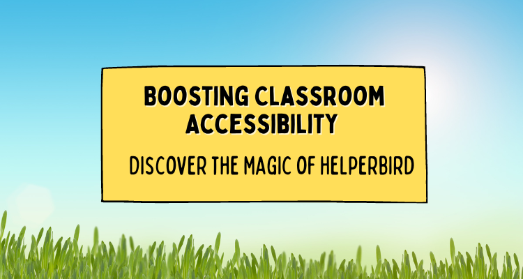 Boosting Classroom Accessibility - Discover the Magic of Helperbird
