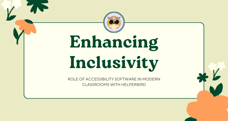 Enhancing Inclusivity - Role of Accessibility Software in Modern Classrooms with Helperbird