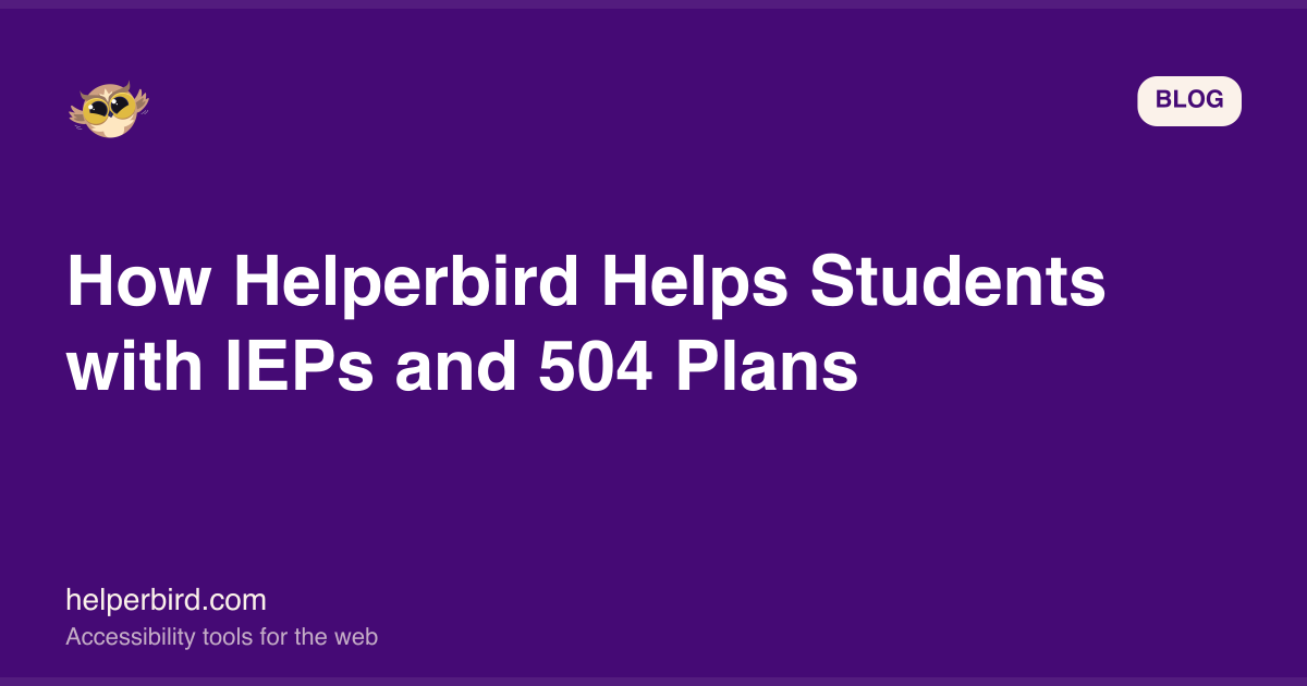 How Helperbird Helps Students with IEPs and 504 Plans How Helperbird Helps Students with IEPs and 504 Plans