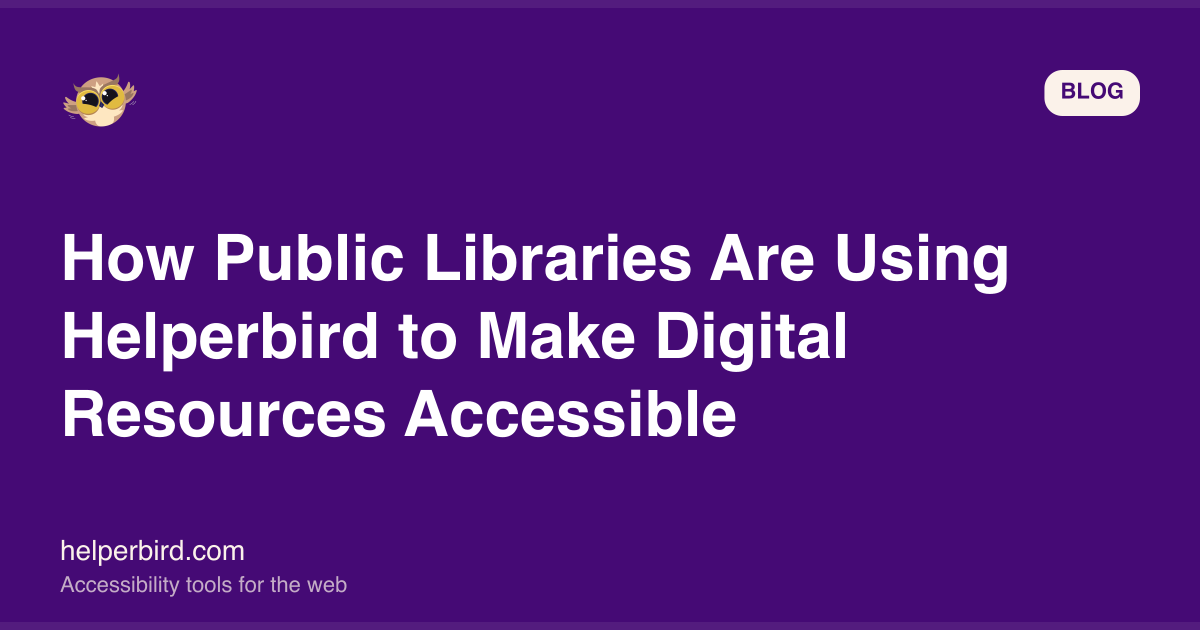 How Public Libraries Are Using Helperbird to Make Digital Resources Accessible How Public Libraries Are Using Helperbird to Make Digital Resources Accessible