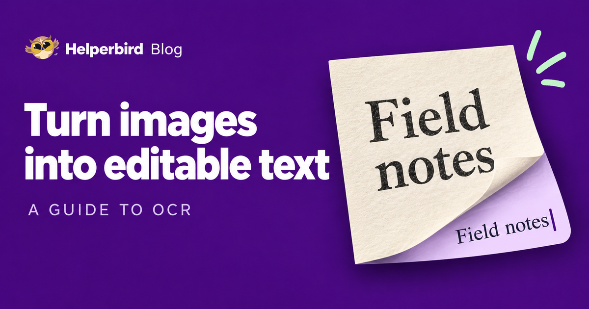 Helperbird Blog: Turn images into editable text. A guide to OCR. A paper image of Field notes peels back to reveal editable words and a text caret.