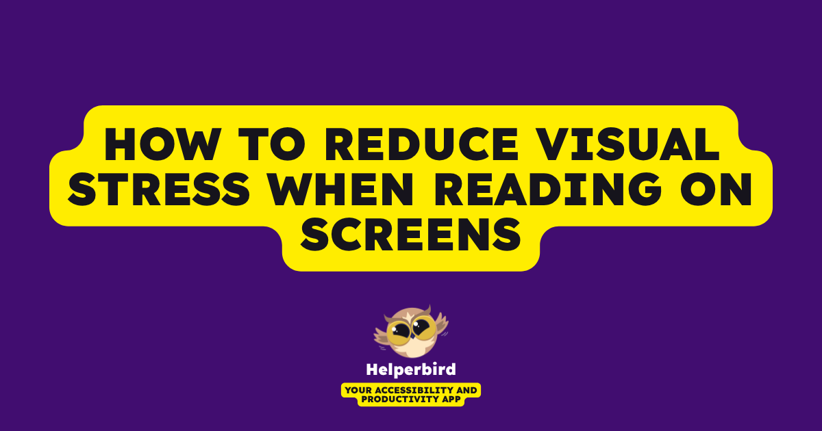 How to Reduce Visual Stress When Reading on Screens - Helperbird Blog