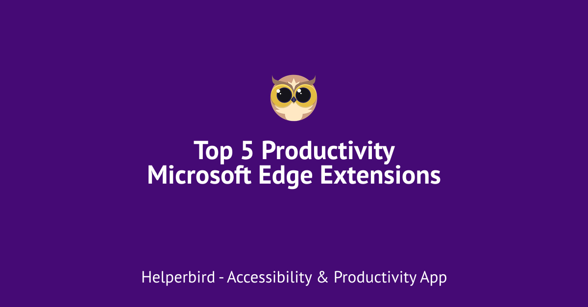 Top 5 Productivity Microsoft Edge Extensions - Helperbird